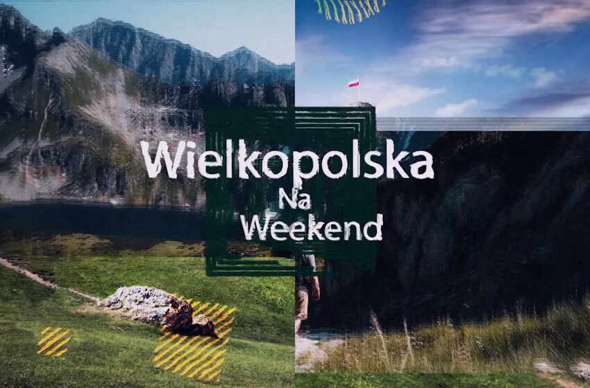  Wielkopolska na weekend – odc. 3.