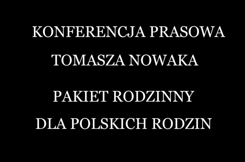  Konferencja prasowa Tomasza Nowaka „Pakiet rodzinny dla polskich rodzin”
